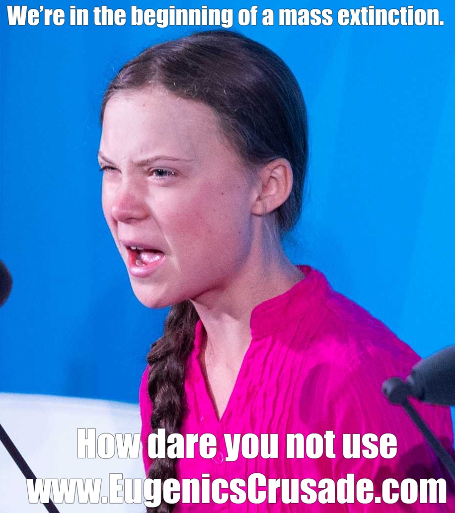 We’re in the beginning of a mass extinction. How dare you not use www.eugenicscrusade.com!?!